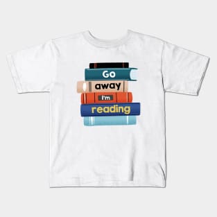 Go away I'm reading Kids T-Shirt